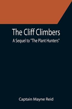 portada The Cliff Climbers; A Sequel to The Plant Hunters (en Inglés)