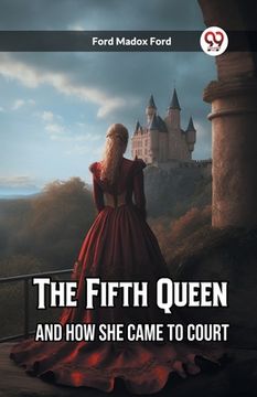 portada The Fifth Queen And How She Came to Court (en Inglés)