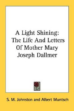 portada a light shining: the life and letters of mother mary joseph dallmer (en Inglés)