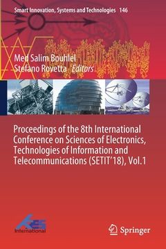 portada Proceedings of the 8th International Conference on Sciences of Electronics, Technologies of Information and Telecommunications (Setit'18), Vol.1 (en Inglés)