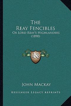 portada the reay fencibles: or lord reay's highlanders (1890) (in English)