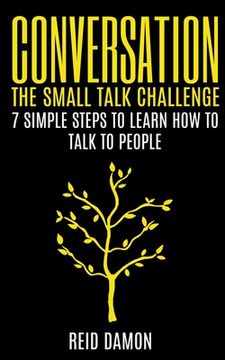 portada Conversation: The Small Talk Challenge: 7 Simple Steps to Learn How to Talk to People (en Inglés)