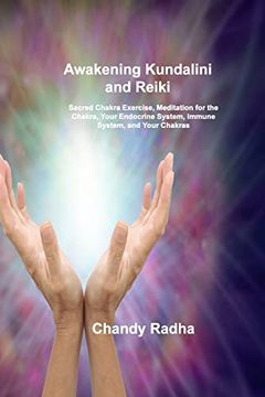 portada Awakening Kundalini and Reiki: Sacred Chakra Exercise, Meditation for the Chakra, Your Endocrine System, Immune System, and Your Chakras (en Inglés)