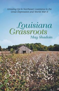 portada Louisiana Grassroots: Growing Up in Northeast Louisiana in the Great Depression and World War II (en Inglés)