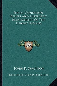 portada social condition, beliefs and linguistic relationship of the tlingit indians (en Inglés)