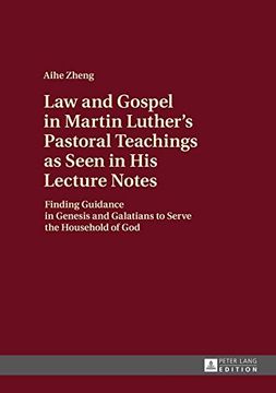 portada Law and Gospel in Martin Luther's Pastoral Teachings as Seen in his Lecture Notes: Finding Guidance in Genesis and Galatians to Serve the Household of god (en Inglés)