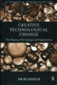 portada Creative Technological Change (Routledge Studies in the Management of Technology and Innovation) (en Inglés)
