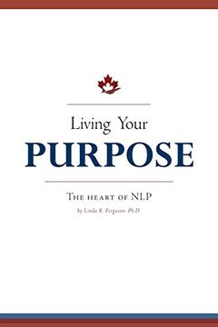 portada Living Your Purpose: The Heart of nlp (en Inglés)