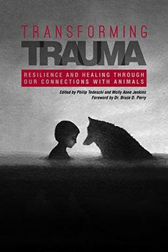 portada Transforming Trauma: Resilience and Healing Through our Connections With Animals (New Directions in the Human-Animal Bond) 