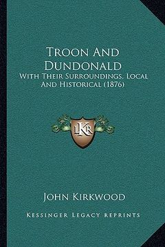 portada troon and dundonald: with their surroundings, local and historical (1876) with their surroundings, local and historical (1876) (in English)