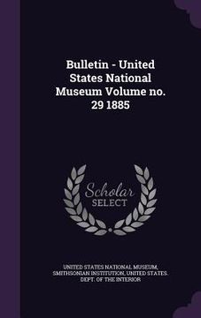 portada Bulletin - United States National Museum Volume no. 29 1885 (en Inglés)
