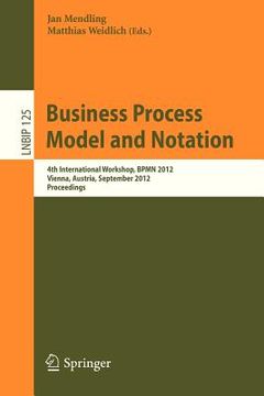 portada business process model and notation: 4th international workshop, bpmn 2012, vienna, austria, september 12-13, 2012, proceedings