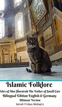 portada Islamic Folklore Tales of abu Hurairah the Father of Small Cats Bilingual Edition English and Germany Ultimate Version (en Inglés)