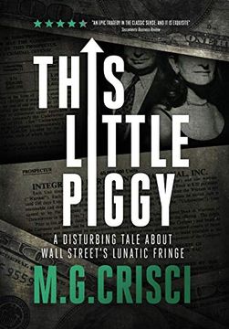 portada This Little Piggy: A Disturbing Tale About Wall Street'S Lunatic Fringe (en Inglés)