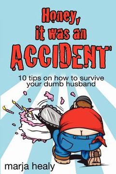 portada honey, it was an accident: 10 tips on how to survive your dumb husband (en Inglés)