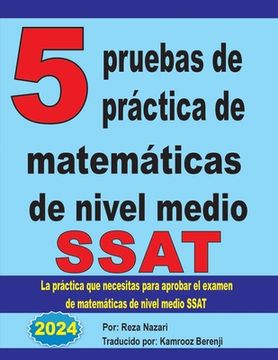 portada 5 pruebas de práctica de matemáticas de nivel medio SSAT: La práctica que necesitas para aprobar el examen de matemáticas de nivel medio SSAT