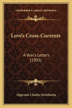 portada Love's Cross-Currents: A Year's Letters (1905) (en Inglés)