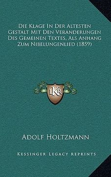 portada Die Klage In Der Altesten Gestalt Mit Den Veranderungen Des Gemeinen Textes, Als Anhang Zum Nibelungenlied (1859) (en Alemán)