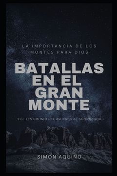 portada Batallas en el Gran Monte: La Importancia de los Montes Para Dios, y el Testimonio del Ascenso al Aconcagua (in Spanish)