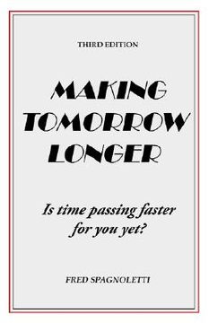 portada making tomorrow longer: is time passing faster for you yet? third edition (en Inglés)