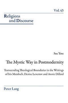 portada The Mystic Way in Postmodernity: Transcending Theological Boundaries in the Writings of Iris Murdoch, Denise Levertov and Annie Dillard (Religions and Discourse)