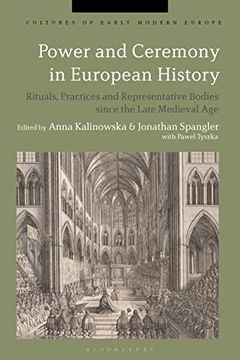 portada Power and Ceremony in European History: Rituals, Practices and Representative Bodies Since the Late Middle Ages (Cultures of Early Modern Europe) (in English)
