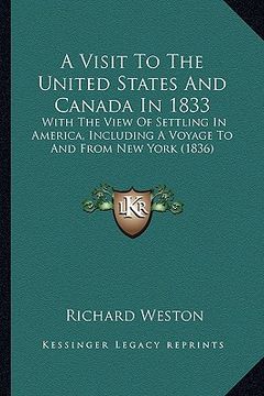 portada a visit to the united states and canada in 1833: with the view of settling in america, including a voyage to and from new york (1836) (en Inglés)