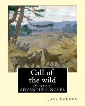 portada Call of the wild. By: Jack London: Short adventure novel (en Inglés)