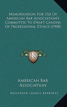 portada memorandum for use of american bar association's committee to draft canons of professional ethics (1908) (en Inglés)