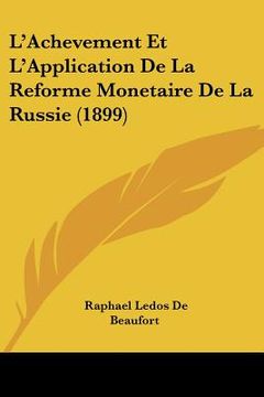 portada L'Achevement Et L'Application De La Reforme Monetaire De La Russie (1899) (in French)