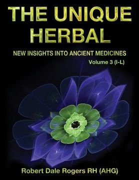 portada The Unique Herbal - Volume 3 (I-L): New Insights into Ancient Medicine (in English)