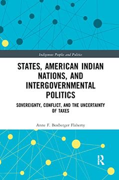 portada States, American Indian Nations, and Intergovernmental Politics: Sovereignty, Conflict, and the Uncertainty of Taxes (Indigenous Peoples and Politics) (en Inglés)