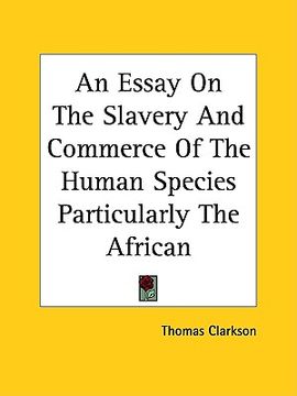 portada an essay on the slavery and commerce of the human species particularly the african (en Inglés)
