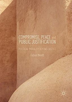 portada Compromise, Peace and Public Justification: Political Morality Beyond Justice