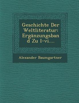 portada Geschichte Der Weltliteratur: Ergänzungsband Zu I-vi.... (en Alemán)