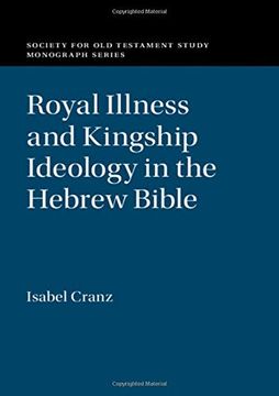portada Royal Illness and Kingship Ideology in the Hebrew Bible (Society for old Testament Study Monographs)