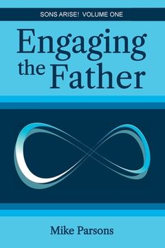 portada Engaging the Father: Sons Arise! Volume One (in English)