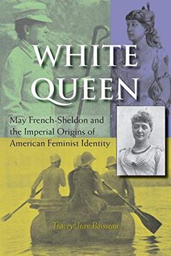 portada White Queen: May French-Sheldon and the Imperial Origins of American Feminist Identity (en Inglés)