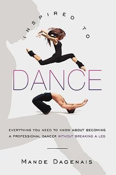 portada inspired to dance: everything you need to know about becoming a professional dancer without breaking a leg (in English)