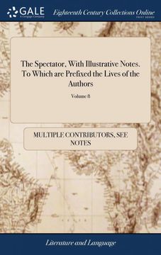 portada The Spectator, With Illustrative Notes. To Which are Prefixed the Lives of the Authors: Comprehending Joseph Addison, sir Richard Steele, Thomas. Writings. A new Edition of 8; Volume 8 (in English)
