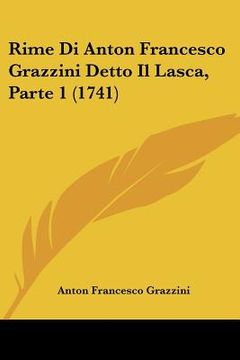 portada rime di anton francesco grazzini detto il lasca, parte 1 (1741) (en Inglés)