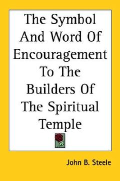 portada the symbol and word of encouragement to the builders of the spiritual temple