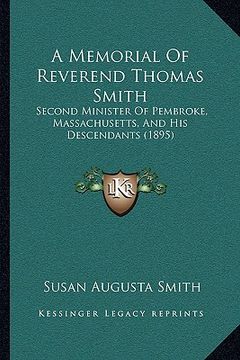 portada a memorial of reverend thomas smith: second minister of pembroke, massachusetts, and his descendants (1895) (in English)