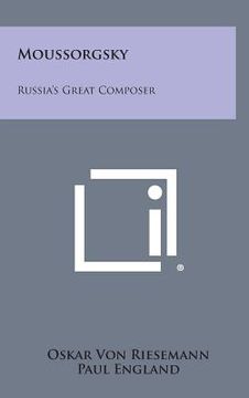 portada Moussorgsky: Russia's Great Composer (en Inglés)