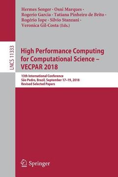 portada High Performance Computing for Computational Science - Vecpar 2018: 13th International Conference, São Pedro, Brazil, September 17-19, 2018, Revised S (in English)