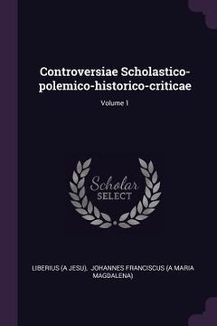 portada Controversiae Scholastico-polemico-historico-criticae; Volume 1 (en Inglés)