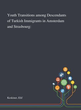 portada Youth Transitions Among Descendants of Turkish Immigrants in Amsterdam and Strasbourg (en Inglés)