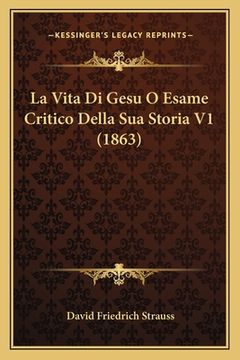 portada La Vita Di Gesu O Esame Critico Della Sua Storia V1 (1863) (en Italiano)