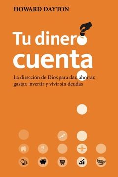 portada Tu Dinero Cuenta: La Dirección de Dios Para Dar, Ahorrar, Gastar, Invertir y Vivir sin Deudas (in Spanish)