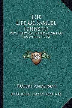 portada the life of samuel johnson: with critical observations on his works (1795) (en Inglés)